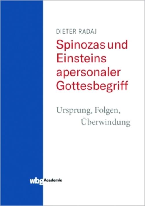 Spinozas und Einsteins apersonaler Gottesbegriff - Ursprung, Folgen, Überwindung