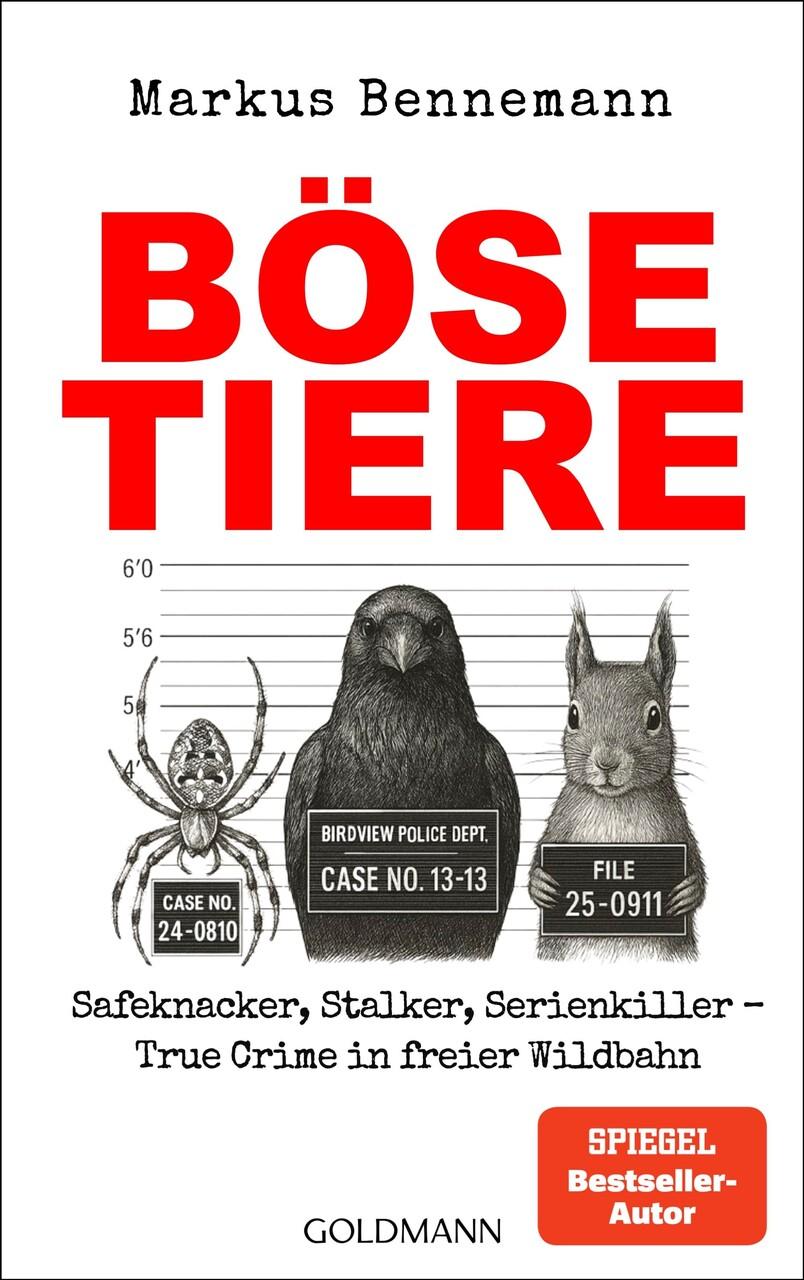 Böse Tiere: Safeknacker, Stalker, Serienkiller – True Crime in freier Wildbahn