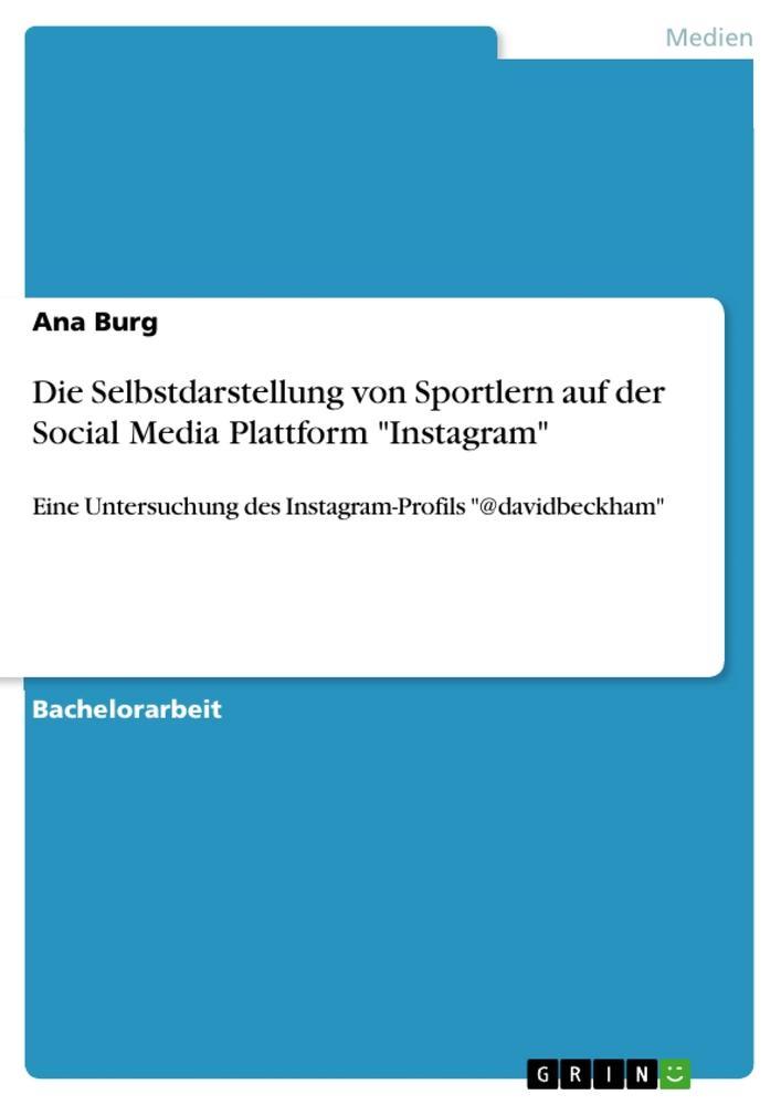 Die Selbstdarstellung von Sportlern auf der Social Media Plattform \"Instagram\"
