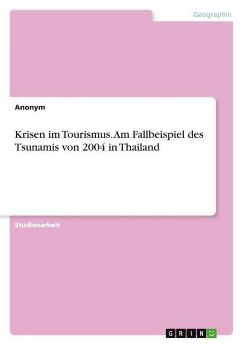 Krisen im Tourismus. Am Fallbeispiel des Tsunamis von 2004 in Thailand