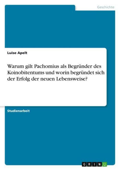 Warum gilt Pachomius als Begründer des Koinobitentums und worin begründet sich der Erfolg der neuen Lebensweise?