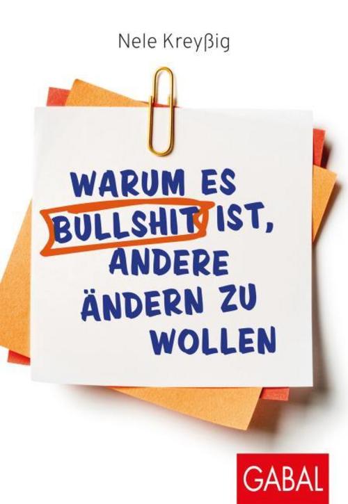Buchcover: Warum es Bullshit ist, andere ändern zu wollen