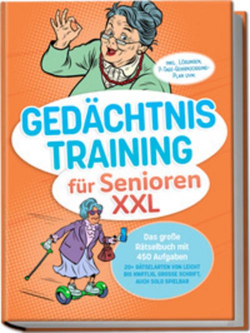 Gedächtnistraining für Senioren XXL: Das große Rätselbuch mit 450 Aufgaben - 20+ Rätselarten von leicht bis knifflig, große Schrift, auch solo spielbar - inkl. Lösungen, 7-Tage-Gehirnjogging-Plan uvm