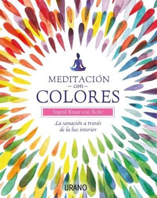 Meditación con colores : la sanación a través de la luz interior