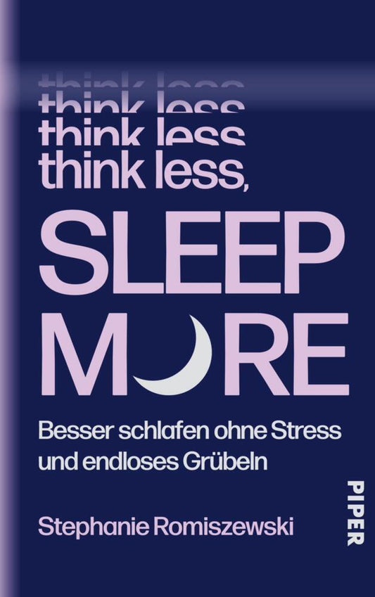 Think Less, Sleep More: Besser schlafen ohne Stress und endloses Grübeln | Sofort anwendbare Tools für entspannteren Schlaf
