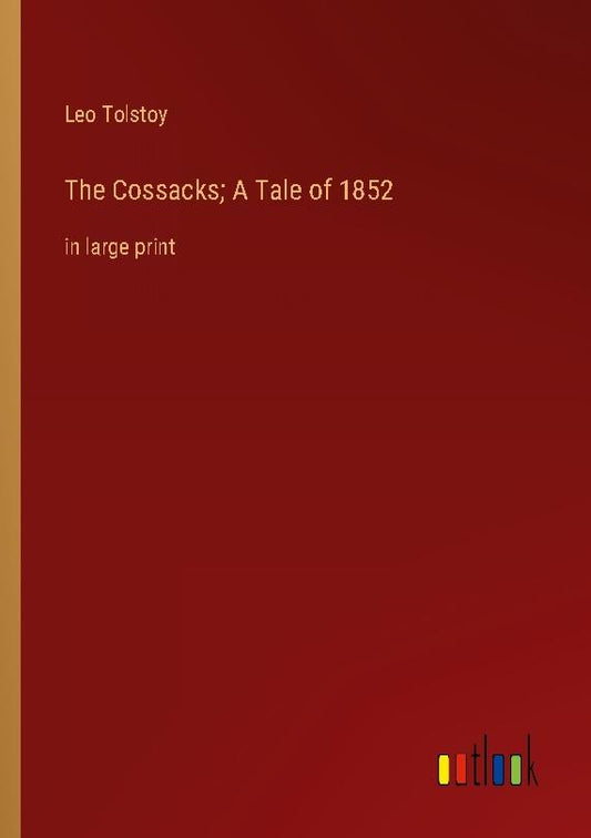 The Cossacks; A Tale of 1852