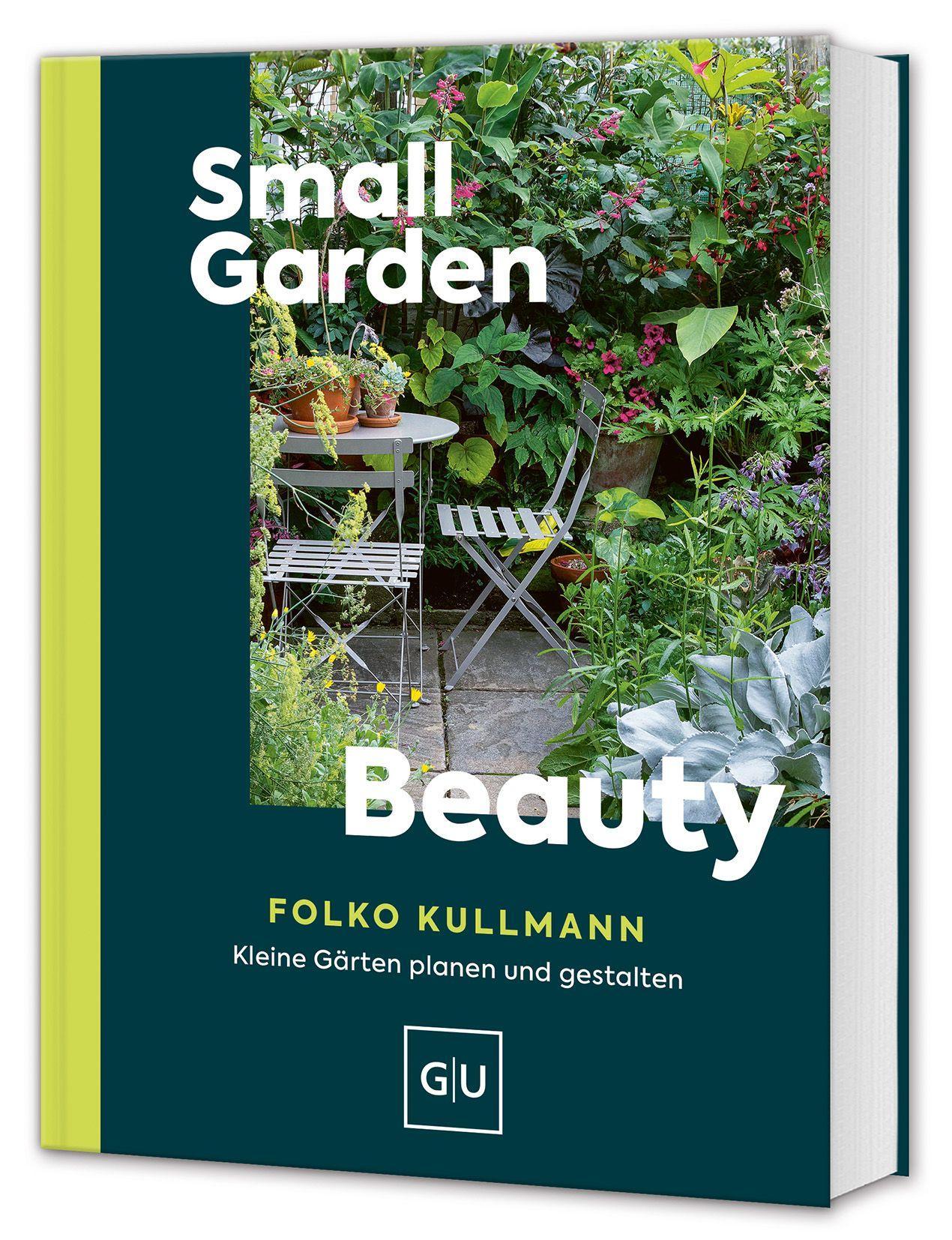 Small Garden Beauty: Kleine Gärten gestalten – Ideen für Balkon, Terrasse & Stadtgarten (GU Gartenpraxis)