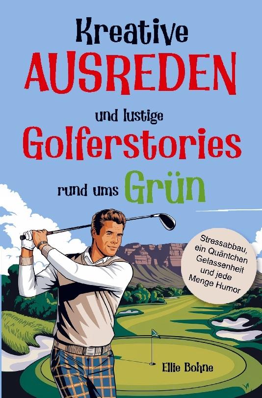 Golf Buch: Kreative Ausreden und lustige Golfer-Stories rund ums Grün