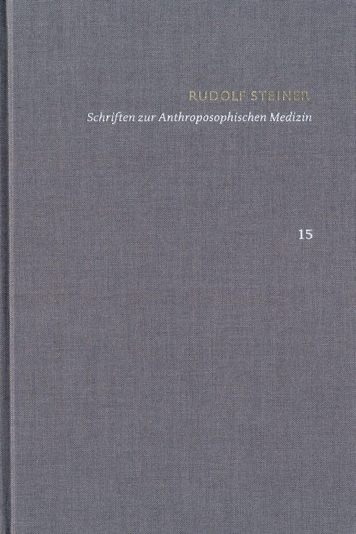 Rudolf Steiner: Schriften. Kritische Ausgabe / Band 15: Schriften zur Anthroposophischen Medizin