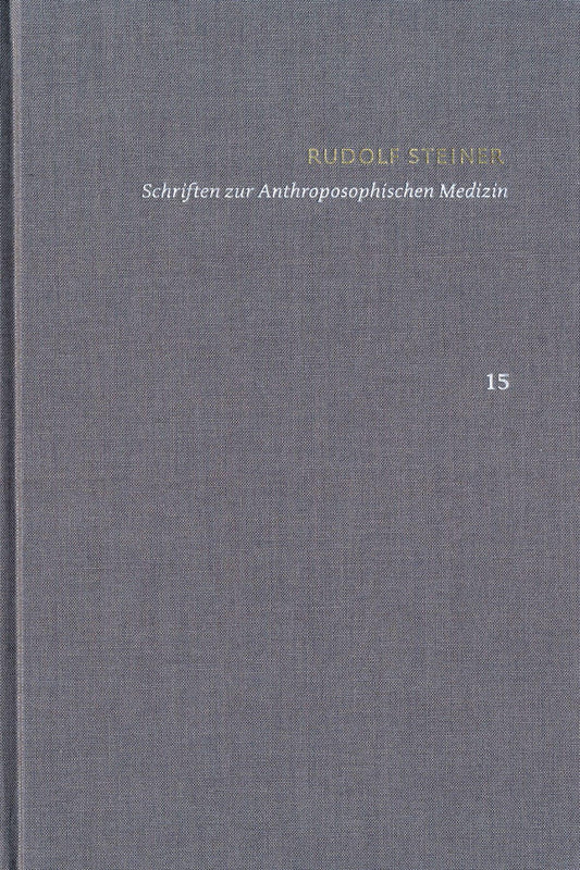 Rudolf Steiner: Schriften. Kritische Ausgabe / Band 15: Schriften zur Anthroposophischen Medizin