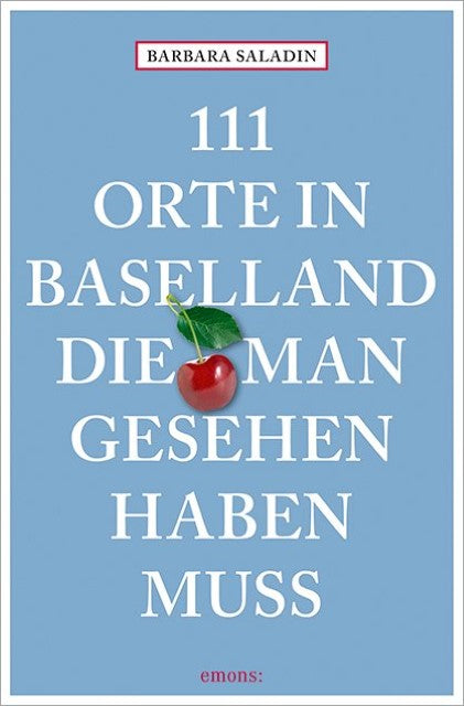 111 Orte in Baselland, die man gesehen haben muss