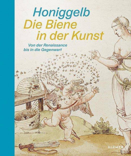 Honiggelb - Die Biene in der Kunst. Von der Renaissance bis in die Gegenwart