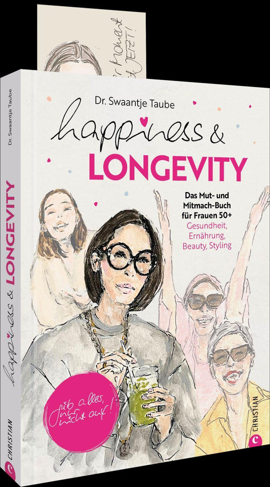 Happiness & Longevity: Das Mut- und Mitmach-Buch für Frauen 50+: Gesundheit, Ernährung, Beauty, Styling. Gib alles, nur nicht auf!