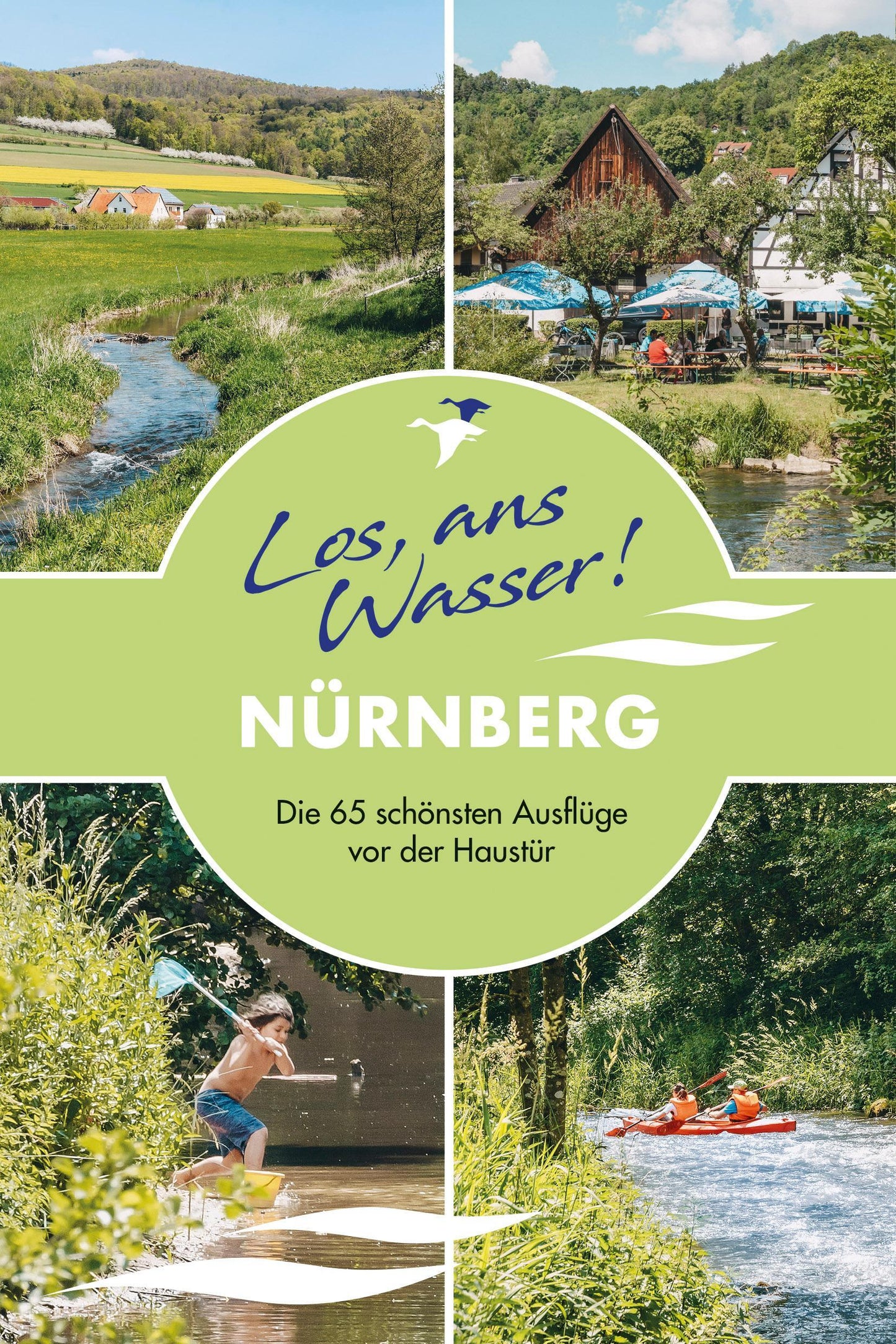 Los, ans Wasser! Nürnberg: Die 65 schönsten Ausflüge vor der Haustür (Los, ans Wasser!: Die schönsten Ausflüge vor der Haustür)