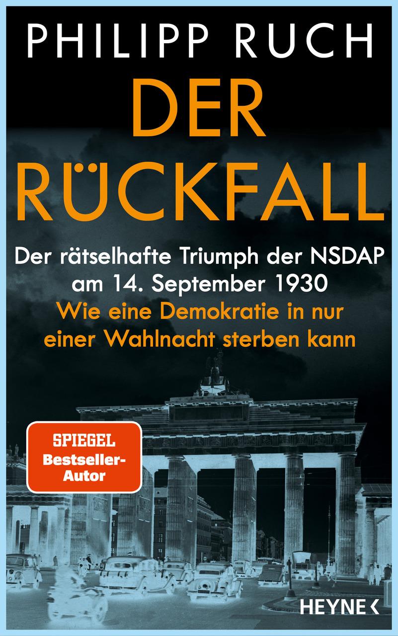 Der Rückfall: Der rätselhafte Triumph der NSDAP am 14. September 1930: Wie eine Demokratie in nur einer Wahlnacht sterben kann - Von dem bekannten Politikaktivisten und SPIEGEL-Bestsellerautor