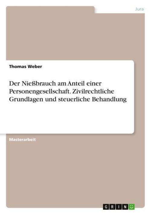 Der Nießbrauch am Anteil einer Personengesellschaft. Zivilrechtliche Grundlagen und steuerliche Behandlung