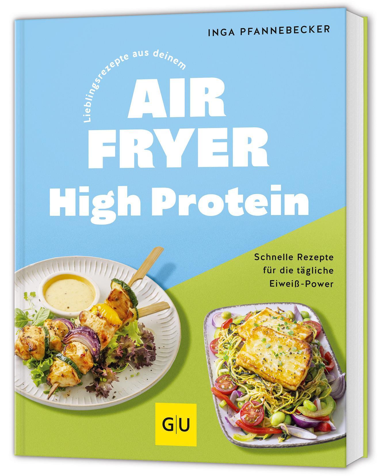 Lieblingsrezepte aus deinem Airfryer - High Protein: Schnelle Rezepte für die tägliche Eiweiß-Power