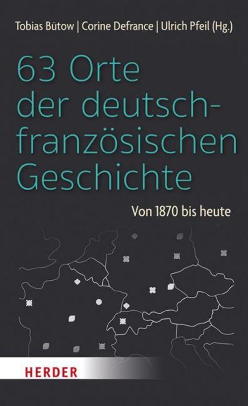63 Orte der deutsch-französischen Geschichte