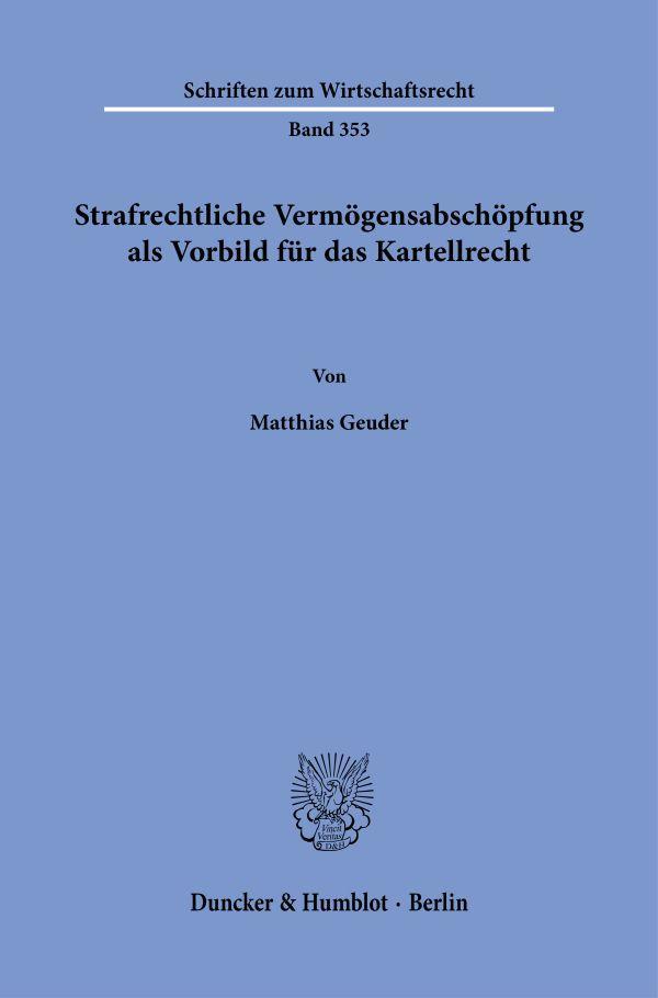 Strafrechtliche Vermögensabschöpfung als Vorbild für das Kartellrecht.