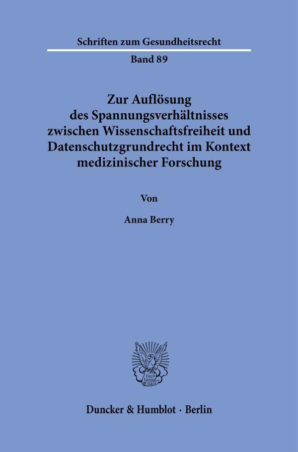 Zur Auflösung des Spannungsverhältnisses zwischen Wissenschaftsfreiheit und Datenschutzgrundrecht im Kontext medizinischer Forschung