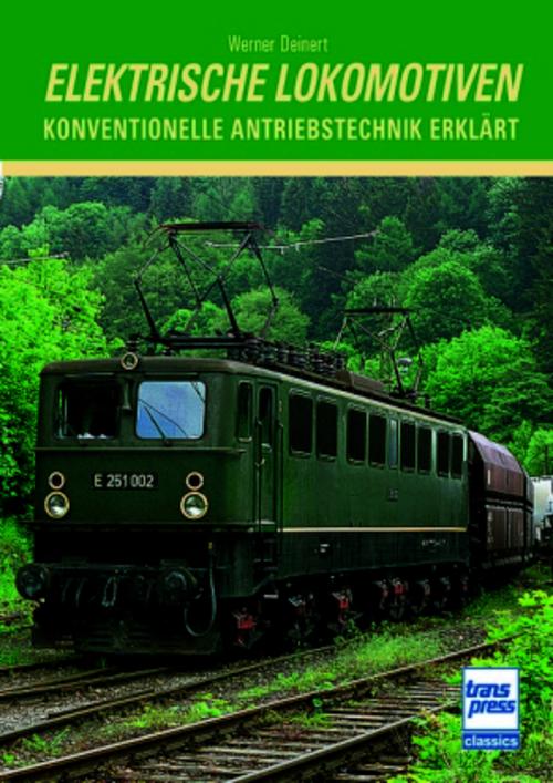 Elektrische Lokomotiven - Konventionelle Antriebstechnik erklärt - Theoretische und praktische Grundlagen zu Technik und Entwicklung