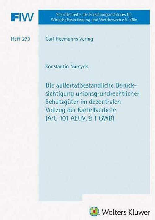Die außertatbestandliche Berücksichtigung unionsgrundrechtlicher Schutzgüter im dezentralen Vollzug der Kartellverbote (Art. 101 AEUV, § 1 GWB) (FIW 273)