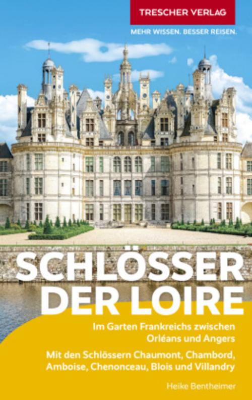 Bentheimer, Heike/TRESCHER Reiseführer Schlösser der Loire