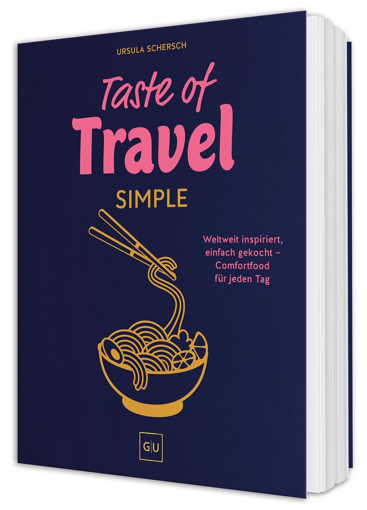 Taste of Travel: Simple: Comfort-Food aus aller Welt – vegetarisch und super unkompliziert mit 70 Rezepten für jeden Tag