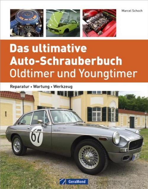 Das ultimative Auto-Schrauberbuch – Oldtimer und Youngtimer: Reparatur – Wartung – Werkzeug