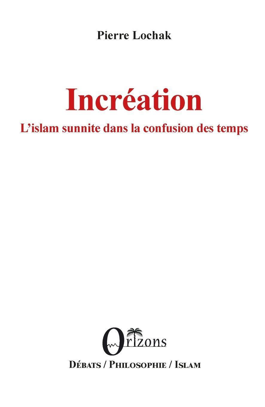 Incréation L'islam sunnite dans la confusion des temps