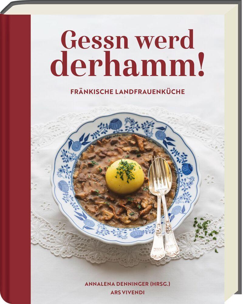 Gessn werd derhamm! Fränkische Landfrauenküche - traditionell & neu interpretiert. Hausgemachte Klassiker mit Herz: Regional, bodenständig & einfach daheim genießen