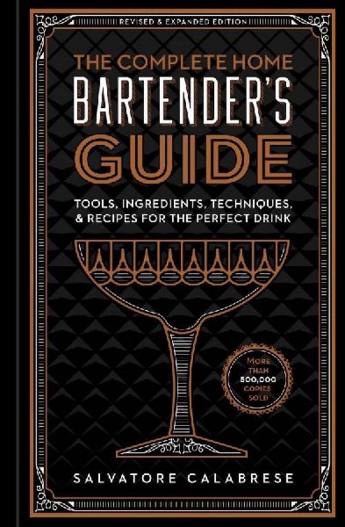 The Complete Home Bartender's Guide