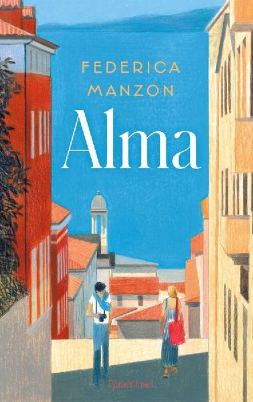 Alma: Ein italienischer Bestseller: Triest, Liebe und Erinnerung im 20. Jahrhundert – für Fans von Francesca Melandri und Elena Ferrante