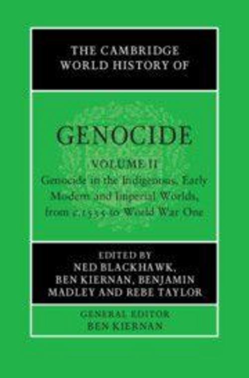 The Cambridge World History of Genocide: Volume 2, Genocide in the Indigenous, Early Modern and Imperial Worlds, from C.1535 to World War One