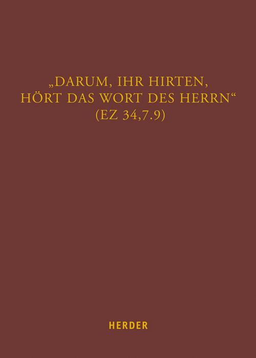\"Darum, ihr Hirten, hört das Wort des Herrn\" (Ez 34,7.9)