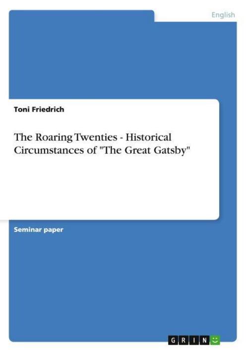 The Roaring Twenties - Historical Circumstances of \"The Great Gatsby\"