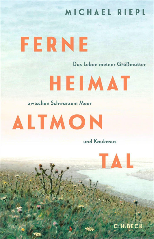 Ferne Heimat Altmontal: Das Leben meiner Großmutter zwischen Schwarzem Meer und Kaukasus