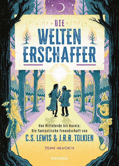 Die Weltenerschaffer: Von Mittelerde bis Narnia: Die fantastische Freundschaft von C.S. Lewis & J.R.R. Tolkien. Die Geschichte hinter Narnia, Mittelerde, dem Hobbit und Herr der Ringe