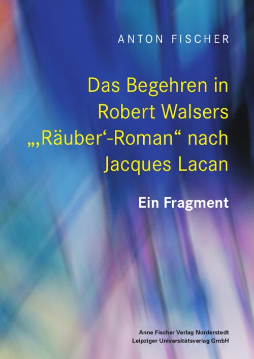 Das Begehren in Robert Walsers \",Räuber'-Roman\" nach Jacques Lacan