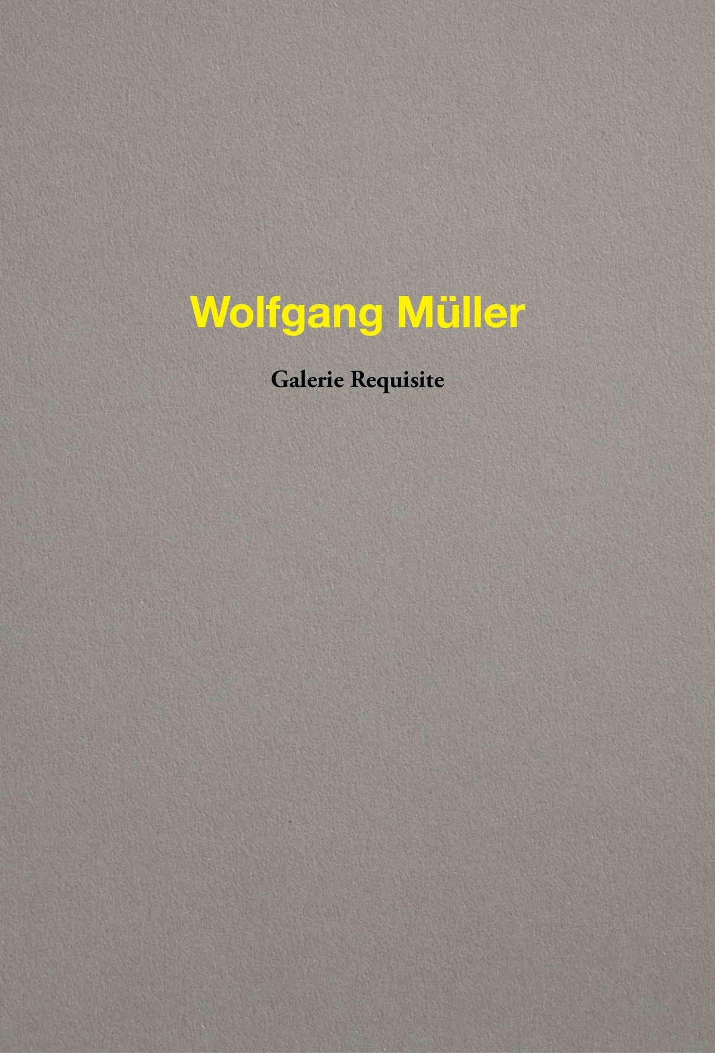 Wolfgang Müller. Galerie Requisite