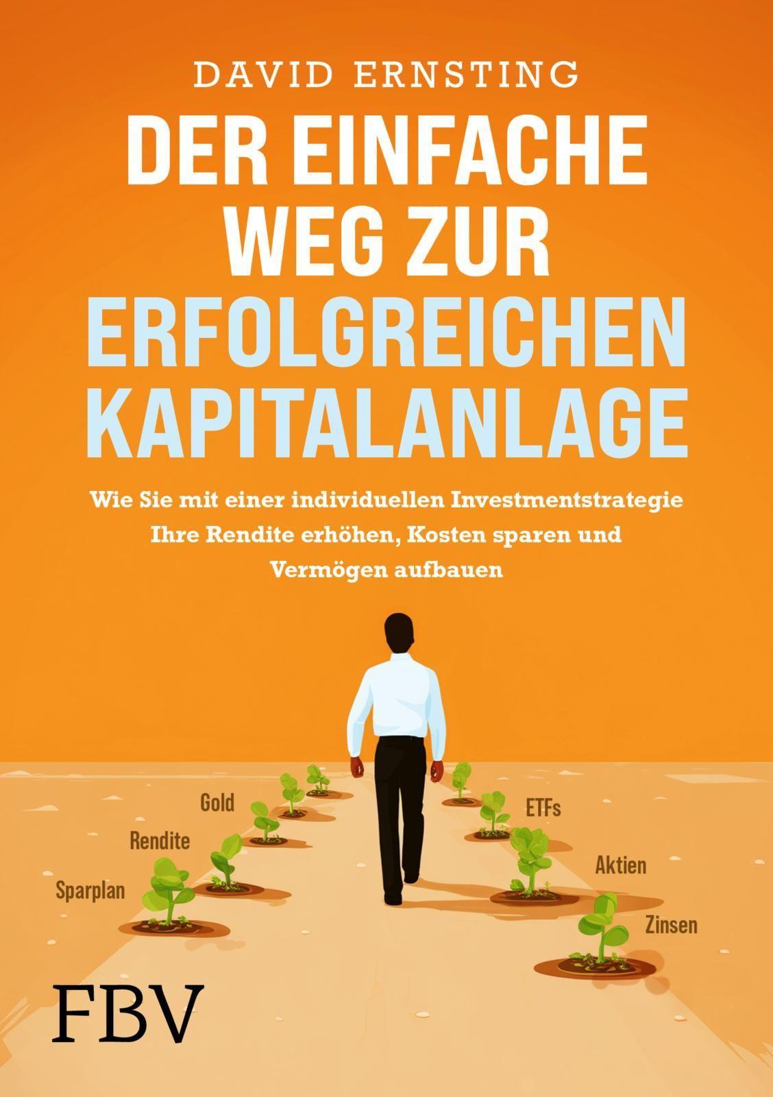 Der einfache Weg zur erfolgreichen Kapitalanlage: Wie Sie mit einer individuellen Investmentstrategie Ihre Rendite erhöhen, Kosten sparen und Vermögen aufbauen | Geld anlegen mit ETFs