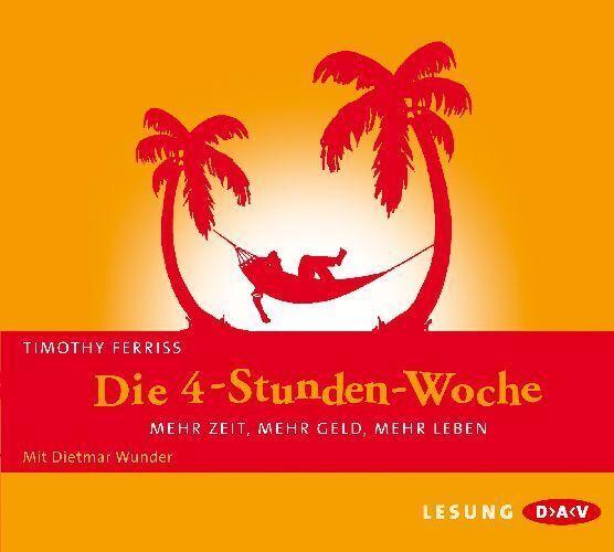 Die 4-Stunden-Woche. Mehr Zeit, mehr Geld, mehr Leben,4 Audio-CDs