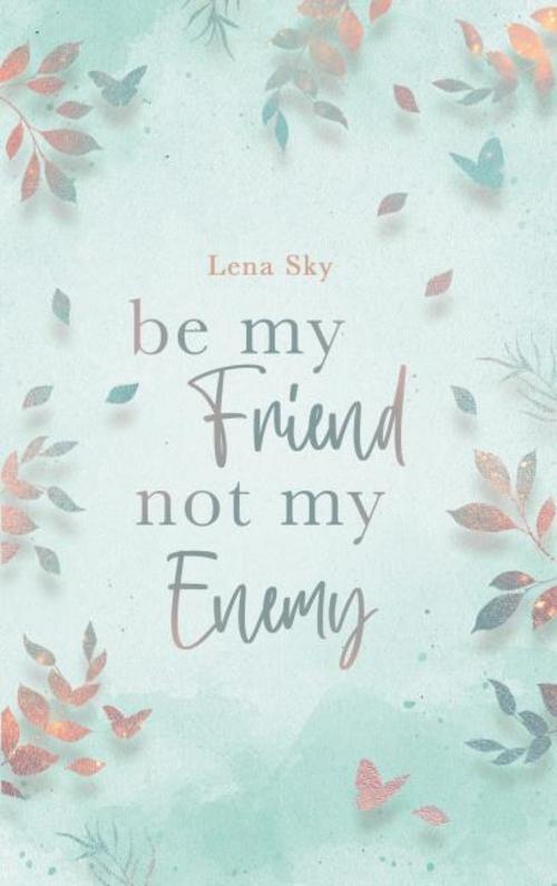 Be my Friend not my Enemy