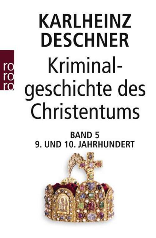 Buchcover: Kriminalgeschichte des Christentums 5. Neuntes und Zehntes Jahrhundert