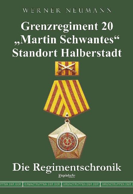 Grenzregiment 20 \"Martin Schwantes\" Standort Halberstadt. Die Regimentschronik