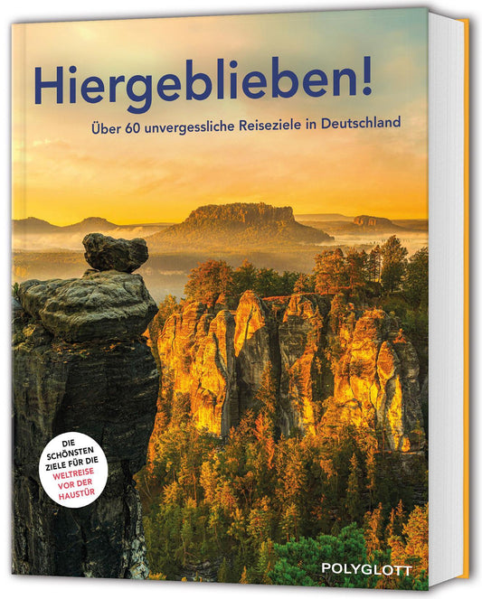 POLYGLOTT Reisebuch: Hiergeblieben!: 60 unvergessliche Ausflugs- und Reise-Ziele in Deutschland entdecken