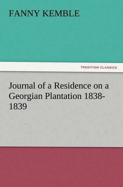Journal of a Residence on a Georgian Plantation 1838-1839