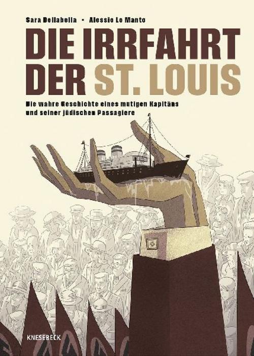 Die Irrfahrt der St. Louis: Die wahre Geschichte eines mutigen Kapitäns und seiner jüdischen Passagiere