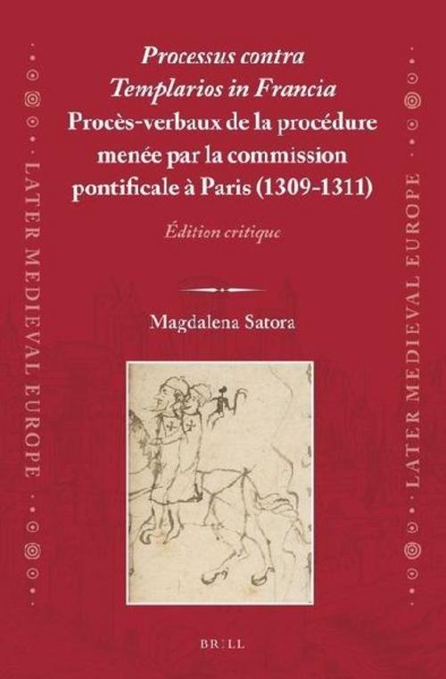 Processus Contra Templarios in Francia. Procès-Verbaux de la Procédure Menée Par La Commission Pontificale À Paris (1309-1311) (2 Vol.)