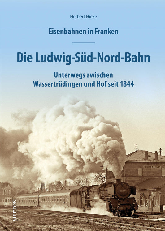 Buchcover: Eisenbahnen in Franken: Die Ludwig-Süd-Nord-Bahn